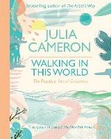 Walking In This World: The Practical Art of Creativity - Julia Cameron - cover