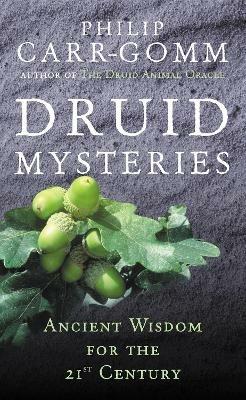 Druid Mysteries: Ancient Wisdom for the 21st Century - Philip Carr-Gomm - cover