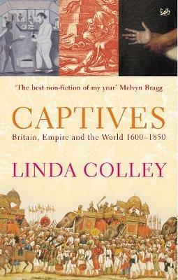 Captives: Britain, Empire and the World 1600-1850 - Linda Colley - cover