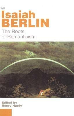 The Roots of Romanticism - Isaiah Berlin - cover