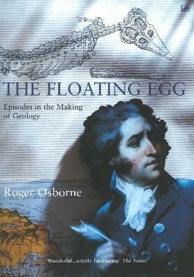 The Floating Egg: Episodes in the Making of Geology - Roger Osborne - cover
