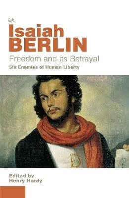 Freedom And Its Betrayal - Isaiah Berlin - cover