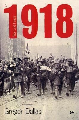 1918: War and Peace - Gregor Dallas - cover