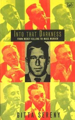 Into That Darkness: From Mercy Killing to Mass Murder - Gitta Sereny - cover