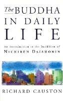 The Buddha In Daily Life: An Introduction to the Buddhism of Nichiren Daishonin - Richard Causton Causton - cover