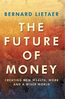 The Future Of Money - Bernard Lietaer - cover