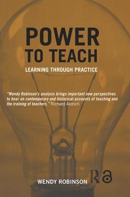 Power to Teach: Learning Through Practice - Wendy Robinson - cover