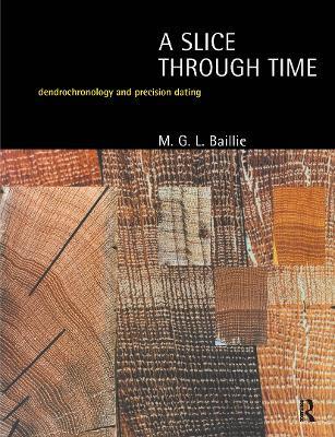 A Slice Through Time: Dendrochronology and Precision Dating - M.G.L. Baillie - cover