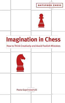 Imagination in Chess: How to Think Creatively and Avoid Foolish Mistakes - Paata Gaprindashvili - cover