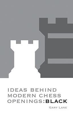 Ideas Behind Modern Chess Openings: Black - Gary Lane - cover