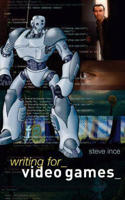 Writing for Video Games - Steve Ince - cover