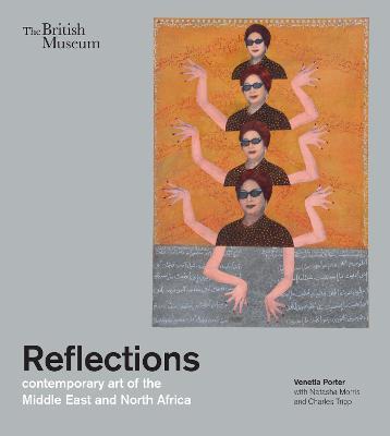 Reflections: contemporary art of the Middle East and North Africa - Venetia Porter,Charles Tripp,Natasha Morris - cover