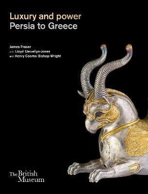 Luxury and power: Persia to Greece - James Fraser - cover