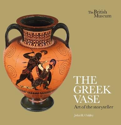 The Greek Vase: Art of the storyteller - John H. Oakley - cover