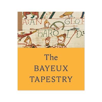 The Bayeux Tapestry: celebrating the landmark British Museum exhibition - cover