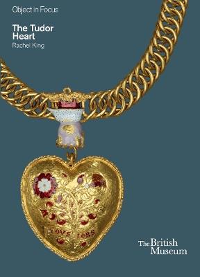 Object in Focus: The Tudor Heart - Rachel King - cover