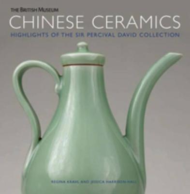 Chinese Ceramics: Highlights of the Sir Percival David Collection - Regina Krahl,Jessica Harrison-Hall - cover