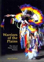 Warriors of the Plains: The Arts of Plains Indian Warfare