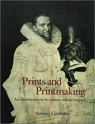 Prints and Printmaking: An introduction to the history and techniques - Antony Griffiths - cover