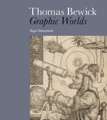 Thomas Bewick: Graphic Worlds - Nigel Tattersfield - cover