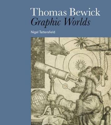 Thomas Bewick: Graphic Worlds - Nigel Tattersfield - cover