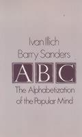 A. B. C. - Alphabetization of the Popular Mind - Ivan Illich,Barry Sanders - cover