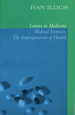 Limits to Medicine: Medical Nemesis - The Expropriation of Health