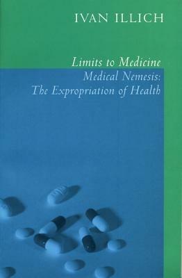 Limits to Medicine: Medical Nemesis - The Expropriation of Health - Ivan Illich - cover