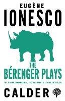 The Bérenger Plays: The Killer, Rhinocerous, Exit the King, Strolling in the Air - Eugene Ionesco - cover