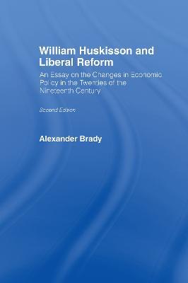 William Huskisson and Liberal Reform - Alexander Brady - cover