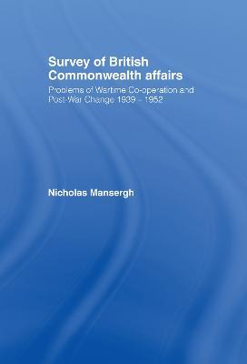 Survey of British Commonwealth Affairs: Problems of Wartime Cooperation and Post-War Change 1939-1952 - Nicholas Mansergh - cover