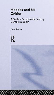 Hobbes and His Critics: A Study in Seventeenth Century Constitutionalism - John Bowie - cover