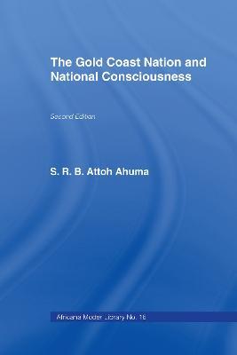 The Gold Coast Nation and National Consciousness - Rev. S.R.B. Attoh Ahuma - cover