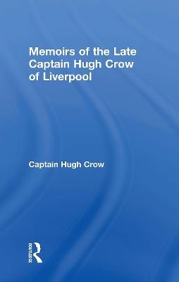 Memoirs of the Late Captain Hugh Crow of Liverpool - Captain Hugh Crow - cover