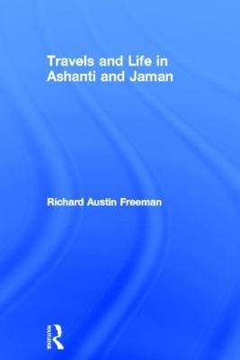 Travels and Life in Ashanti and Jaman - Richard Austin Freeman - cover