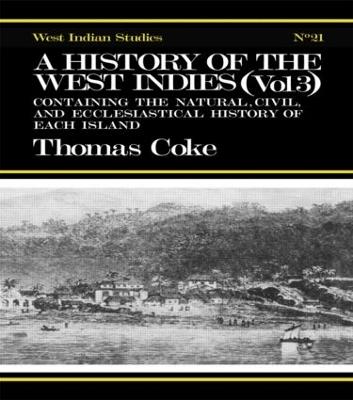 A History of the West Indies: Containing the Natural, Civil and Ecclesiastical History of Each Island - Thomas Coke - cover