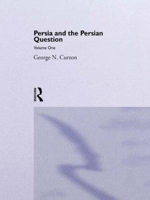 Persia and the Persian Question: Volume One - George N. Curzon - cover
