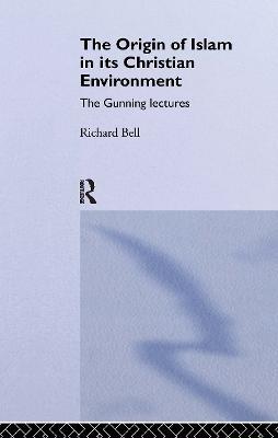 The Origin of Islam in Its Christian Environment - Richard Bell - cover