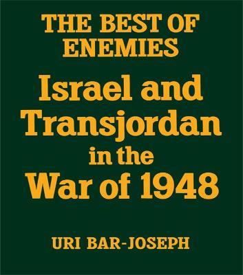 The Best of Enemies: Israel and Transjordan in the War of 1948 - Uri Bar-Joseph - cover