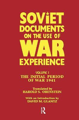 Soviet Documents on the Use of War Experience: Volume One: The Initial Period of War 1941 - cover