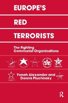 Europe's Red Terrorists: The Fighting Communist Organizations - Yonah Alexander,Dennis A. Pluchinsky - cover