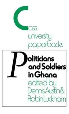 Politicians and Soldiers in Ghana 1966-1972 - Dennis Austin,Robin Luckham - cover