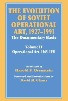 The Evolution of Soviet Operational Art, 1927-1991: The Documentary Basis: Volume 2 (1965-1991) - David M. Glantz,Harold S. Orenstein - cover