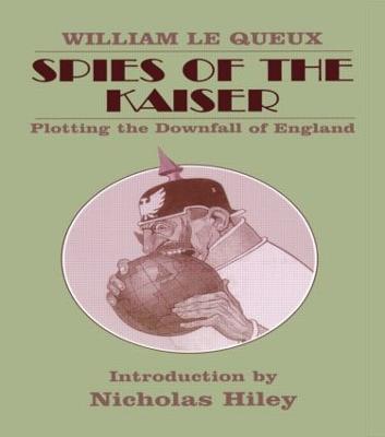 Spies of the Kaiser: Plotting the Downfall of England - William Le Queux - cover