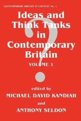 Ideas and Think Tanks in Contemporary Britain: Volume 1 - cover