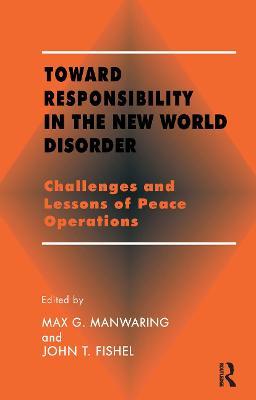 Toward Responsibility in the New World Disorder: Challenges and Lessons of Peace Operations - cover