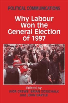 Political Communications: Why Labour Won the General Election of 1997 - cover