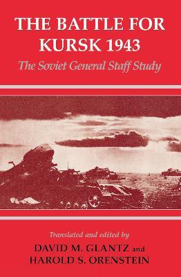 The Battle for Kursk, 1943: The Soviet General Staff Study - cover