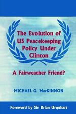 The Evolution of US Peacekeeping Policy Under Clinton: A Fairweather Friend?