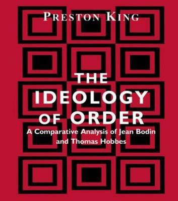 The Ideology of Order: A Comparative Analysis of Jean Bodin and Thomas Hobbes - Preston King - cover